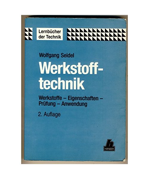 Werkstofftechnik: Werkstoffe - Eigenschaften - Prüfung - Anwendung