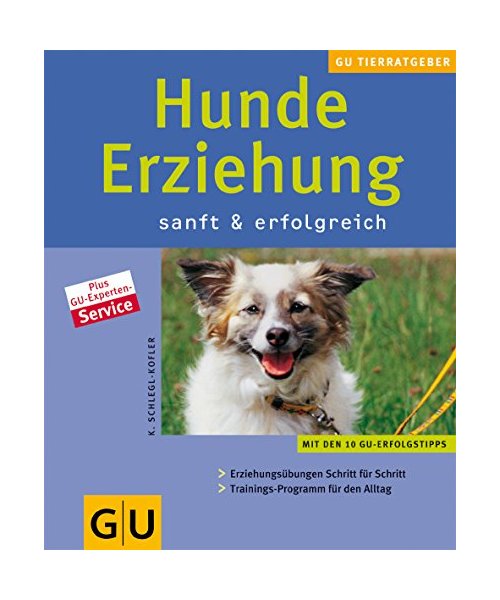 Hunde-Erziehung sanft & erfolgreich: Mit den 10 GU Erfolgstipps. Erziehungsübungen Schritt für Schritt. Trainings-Programm für den Alltag