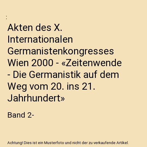 Akten des X. Internationalen Germanistenkongresses Wien 2000 - «Zeitenwende - Die Germanistik auf dem Weg vom 20. ins 21. Jahrhundert»