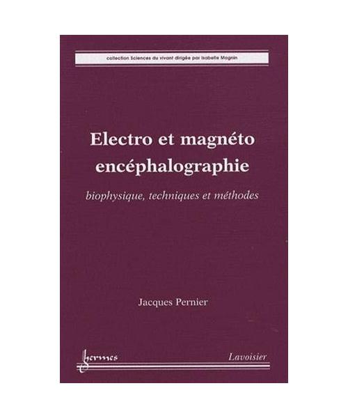 Electro et magnéto encéphalographie : Biophysique, techniques et méthodes