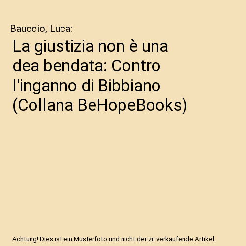La giustizia non è una dea bendata: Contro l'inganno di Bibbiano (Collana BeHopeBooks)