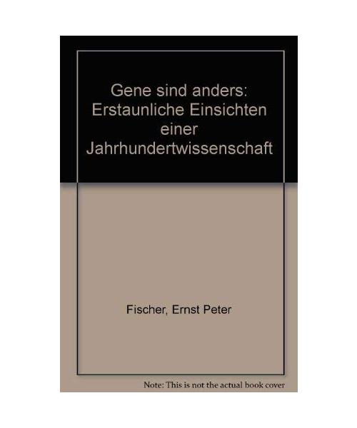 Gene sind anders. Erstaunliche Einsichten einer Jahrhundertwissenschaft