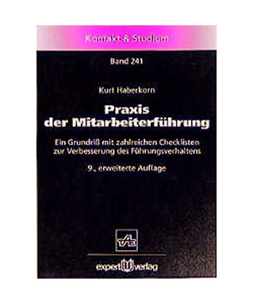 Praxis der Mitarbeiterführung: Ein Grundriss mit zahlreichen Checklisten zur Verbesserung des Führungsverhaltens
