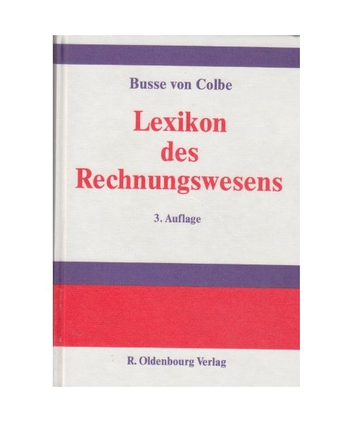 Lexikon des Rechnungswesens: Handbuch der Bilanzierung und Prüfung, der Erlös-, Finanz-, Investitions- und Kostenrechnung