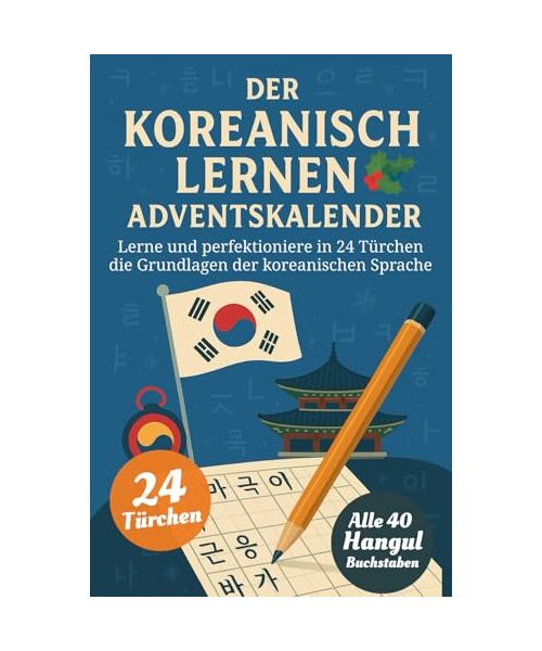 Der Koreanisch Lernen Adventskalender – Eine spaßige 24-Tage-Challenge zum Lernen und Perfektionieren des koreanischen Alphabets Hangul, über 90 ... der koreanischen Sprache (Buch + App)