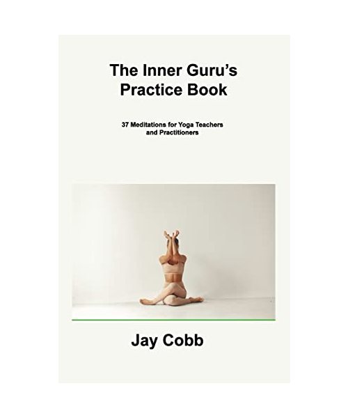 The Inner Guru's Practice Book: 37 Meditations for Yoga Teachers and Practitioners