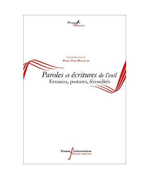 Paroles et écritures de l'exil: Errances, postures, fécondités