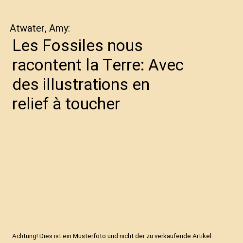 Les Fossiles nous racontent la Terre: Avec des illustrations en relief à toucher