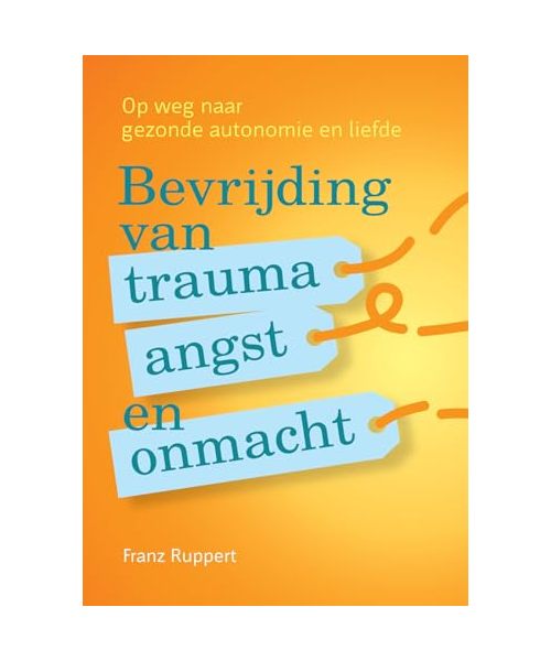 Bevrijding van trauma, angst en onmacht: op weg naar gezonde autonomie en liefde