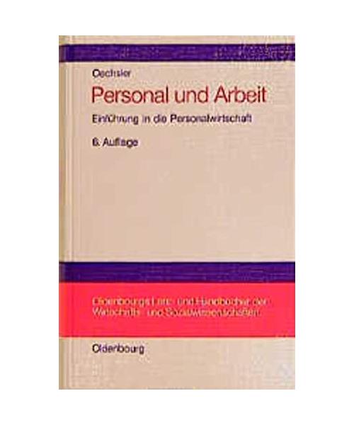 Personal und Arbeit: Einführung in die Personalwirtschaft unter Einbeziehung des Arbeitsrechts