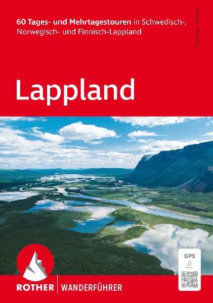 ROTHER Wanderführer Lappland. 60 Tages- und Mehrtagestouren in Schwedisch-, Norwegisch- und Finnisch-Lappland