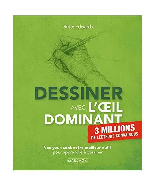 Dessiner avec l'œil dominant: Vos yeux sont votre meilleur outil pour apprendre à dessiner