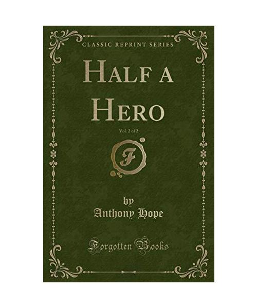 Half a Hero, Vol. 2 of 2 (Classic Reprint)