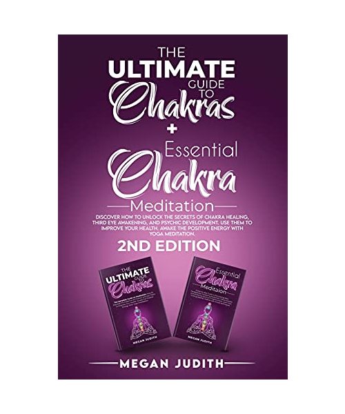 The Ultimate Guide to Chakras + Essential Chakra Meditation: Discover how to Unlock the Secrets of Chakra Healing, Third Eye Awakening, and Psychic ... Energy with Yoga meditation. 2ND EDITI