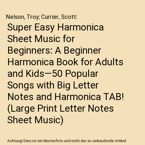 Super Easy Harmonica Sheet Music for Beginners: A Beginner Harmonica Book for Adults and Kids—50 Popular Songs with Big Letter Notes and Harmonica TAB! (Large Print Letter Notes Sheet Music)