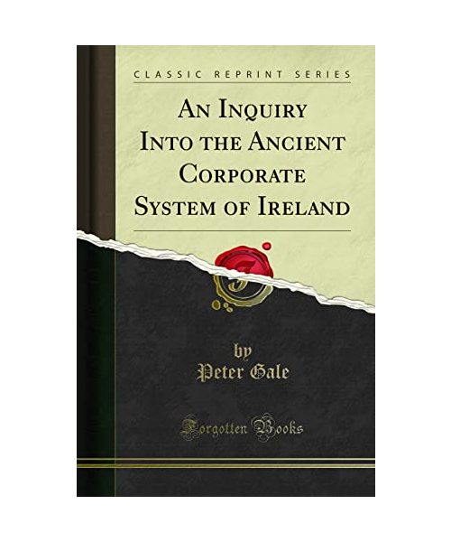 An Inquiry Into the Ancient Corporate System of Ireland (Classic Reprint)