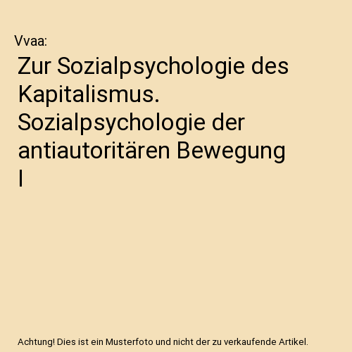 Zur Sozialpsychologie des Kapitalismus. Sozialpsychologie der antiautoritären Bewegung I