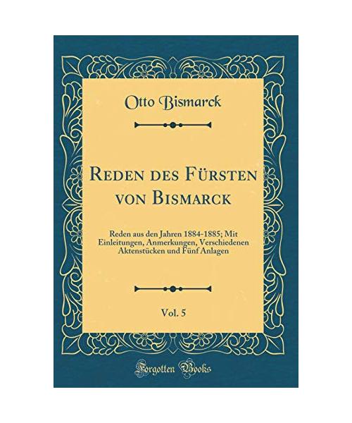 Reden des Fürsten von Bismarck, Vol. 5