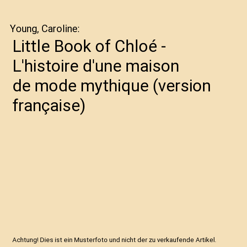 Little Book of Chloé - L'histoire d'une maison de mode mythique (version française)