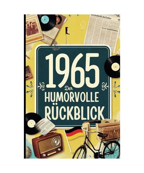 1965 - Der humorvolle Rückblick: Das ideale Geschenk zum 60. Geburtstag mit historischen Fakten und Erinnerungen bis in die 90er