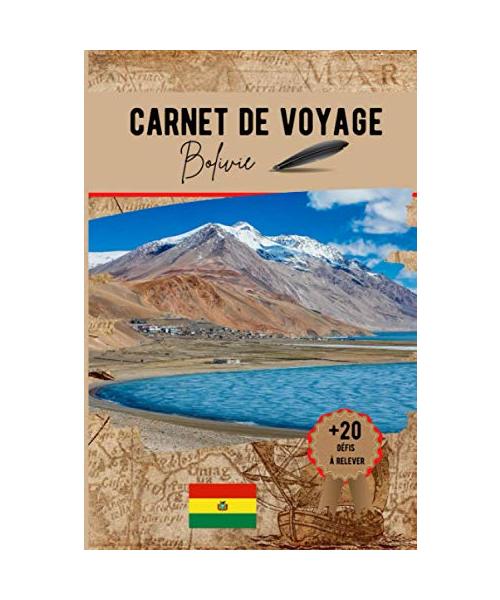 Carnet de voyage Bolivie: Un carnet original pour organiser votre voyage et vous amuser à relever les 20 défis rigolos pour ramener encore plus de souvenirs