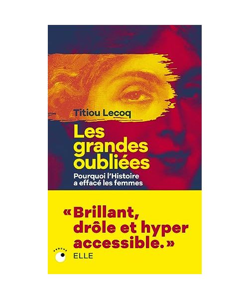 Les Grandes Oubliées - Pourquoi l'Histoire a effacé les femmes