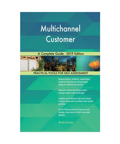 Multichannel Customer A Complete Guide - 2019 Edition