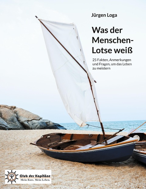 Was der Menschen-Lotse weiß: 25 Fakten, Anmerkungen und Fragen, um das Leben zu meistern (Club der Kapitäne)