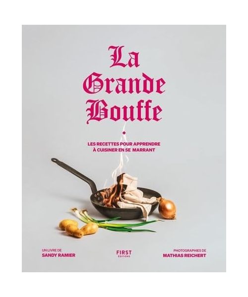 La Grande bouffe : les recettes pour apprendre à cuisiner en se marrant
