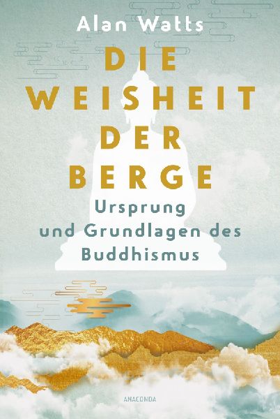 Die Weisheit der Berge. Ursprung und Grundlagen des Buddhismus