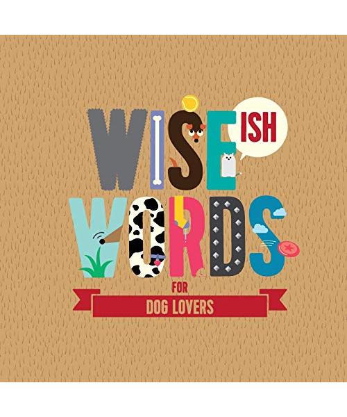 Wise(ish) Words For Dog Lovers