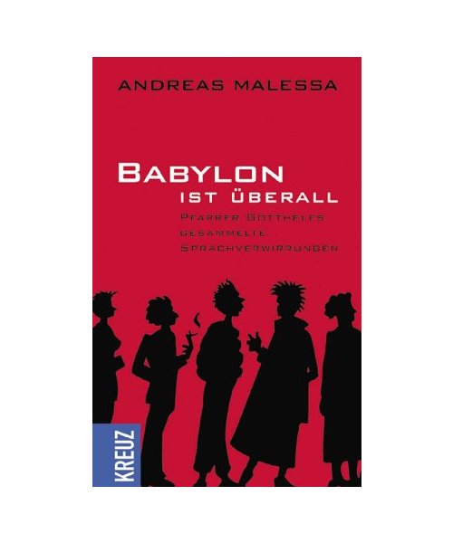 Babylon ist überall: Pfarrer Gotthelfs gesammelte Sprachverwirrungen