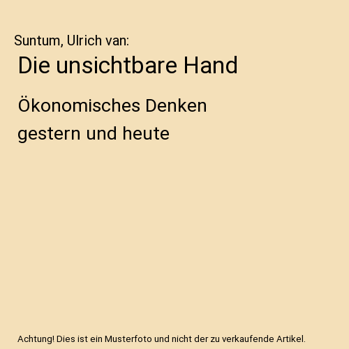 Die unsichtbare Hand: Ökonomisches Denken gestern und heute