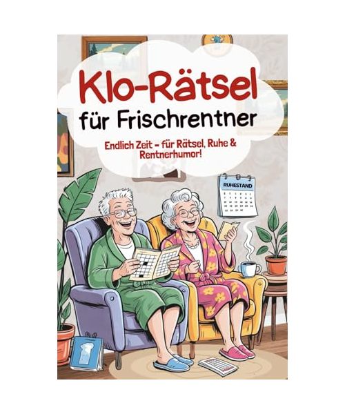 Klo-Rätsel für Frischrentner - Endlich Zeit – für 150 Seiten Rätsel, Ruhe & Rentnerhumor!: Humorvolle Geschenke zum Ruhestand, Rentner, Pension, Rätselbuch, Witzige Klo Bücher