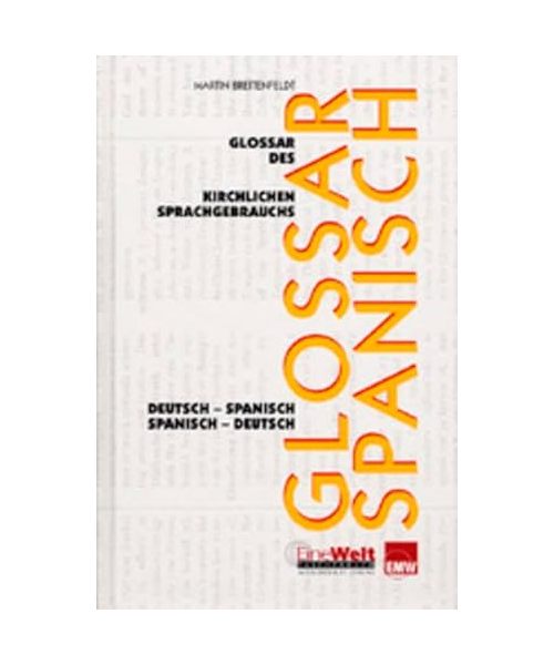 Glossar des kirchlichen Sprachgebrauchs Deutsch-Spanisch /Spanisch-Deutsch: Deutsch-Spanisch /Spanisch-Deutsch