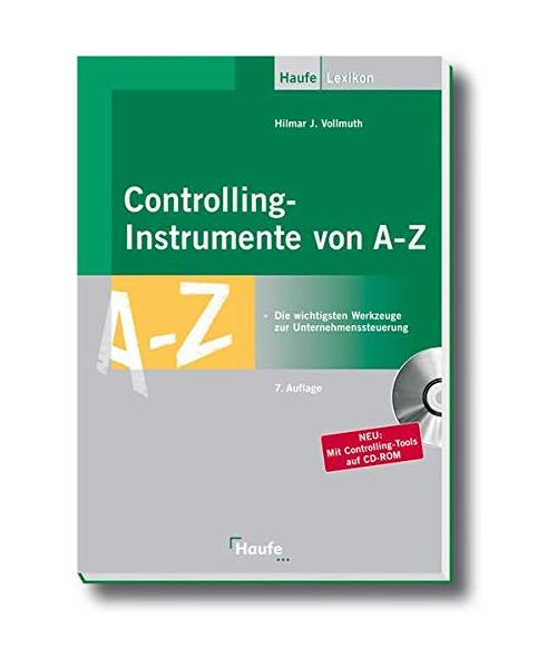 Controllinginstrumente von A - Z: Die wichtigsten Werkzeuge zur Unternehmenssteuerung. Einsetzbar in allen Bereichen: Einkauf, Produktion, Marketing, Verkauf und Personalwesen