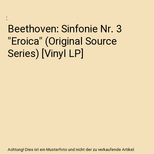 Beethoven: Sinfonie Nr. 3 "Eroica" (Original Source Series) [Vinyl LP]