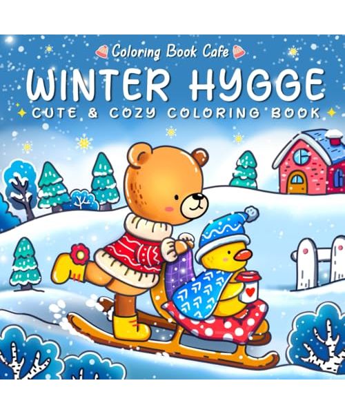 Winter Hygge: Cute and Cozy Coloring Book for Adults & Teens Featuring Comfy Winter Scenes with Adorable Animal Characters