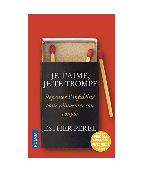 Je t'aime, je te trompe: Repenser l'infidélité pour réinventer son couple