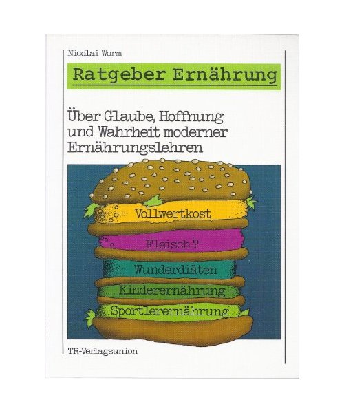 Ratgeber Ernährung II. Über Glaube, Hoffnung und Wahrheit moderner Ernährungslehren