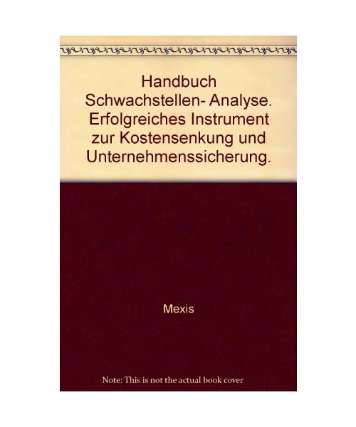 Handbuch Schwachstellenanalyse. Erfolgreiches Instrument zur Kostensenkung und Unternehmenssicherung