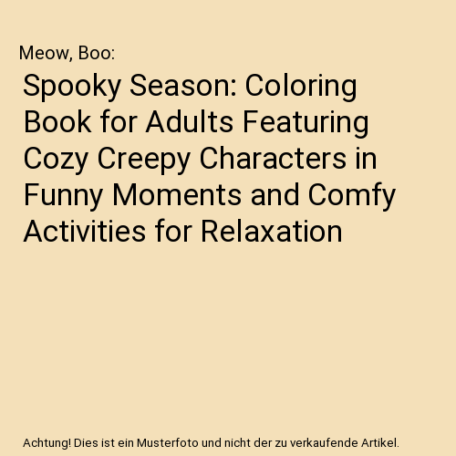 Spooky Season: Coloring Book for Adults Featuring Cozy Creepy Characters in Funny Moments and Comfy Activities for Relaxation