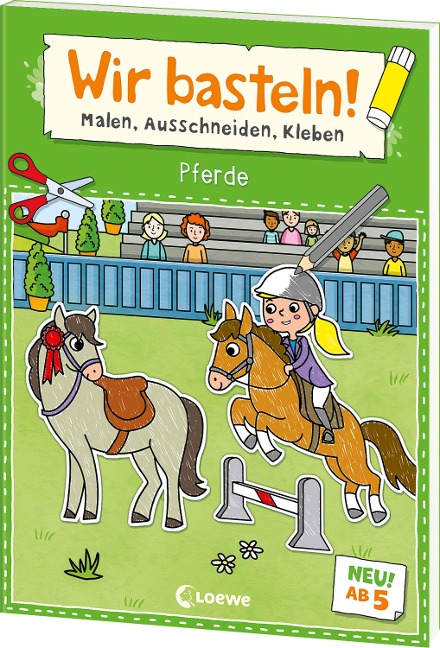 Wir basteln! ab 5 Jahren - Malen, Ausschneiden, Kleben - Pferde: Die Erfolgsreihe jetzt für Kinder ab 5 Jahren