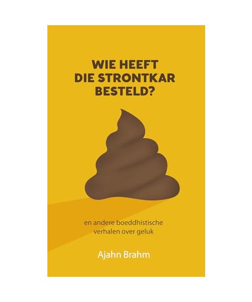 Wie heeft die strontkar besteld?: en andere boeddhistische verhalen over geluk
