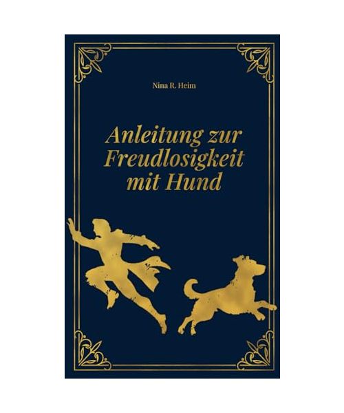 Anleitung zur Freudlosigkeit mit Hund (Eine satirische Betrachtung)