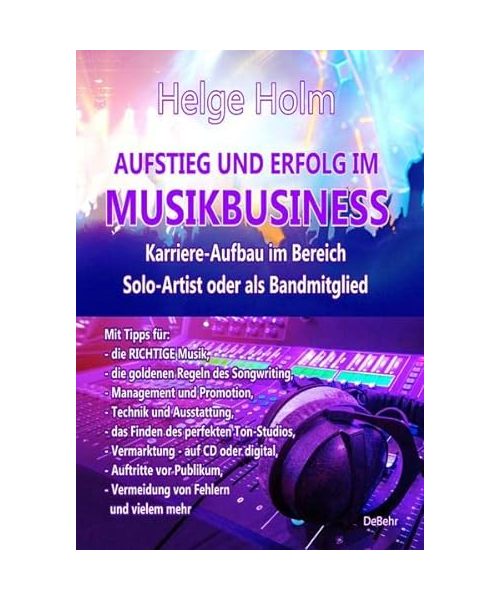 AUFSTIEG UND ERFOLG IM MUSIKBUSINESS - Karriere-Aufbau im Bereich Solo-Artist oder als Bandmitglied