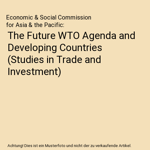 The Future WTO Agenda and Developing Countries (Studies in Trade and Investment)