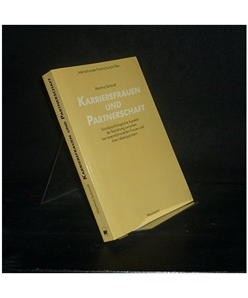 Karrierefrauen und Partnerschaft. Sozialpsychologische Aspekte der Beziehung zwischen karriereambitionierten Frauen und ihren Lebenspartnern