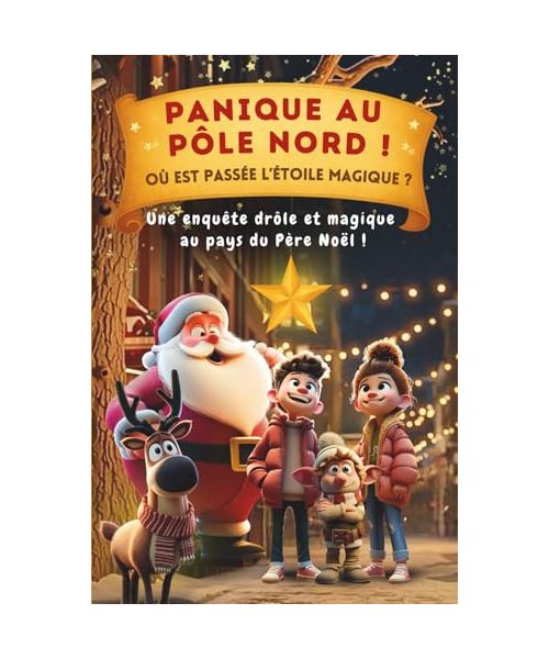Panique au Pôle Nord ! Où est passée l’étoile magique ?: Conte magique de Noël pour enfants 5 à 9 ans – Livre enfant avec le Père Noël, ses lutins et ... en famille, parfaite comme cadeau de Noël