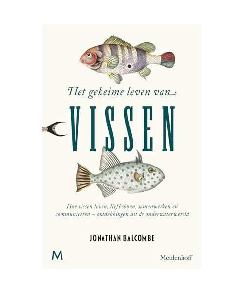 Het geheime leven van vissen: Hoe vissen leven, liefhebben, samenwerken en communiceren - ontdekkingen uit de onderwaterwereld